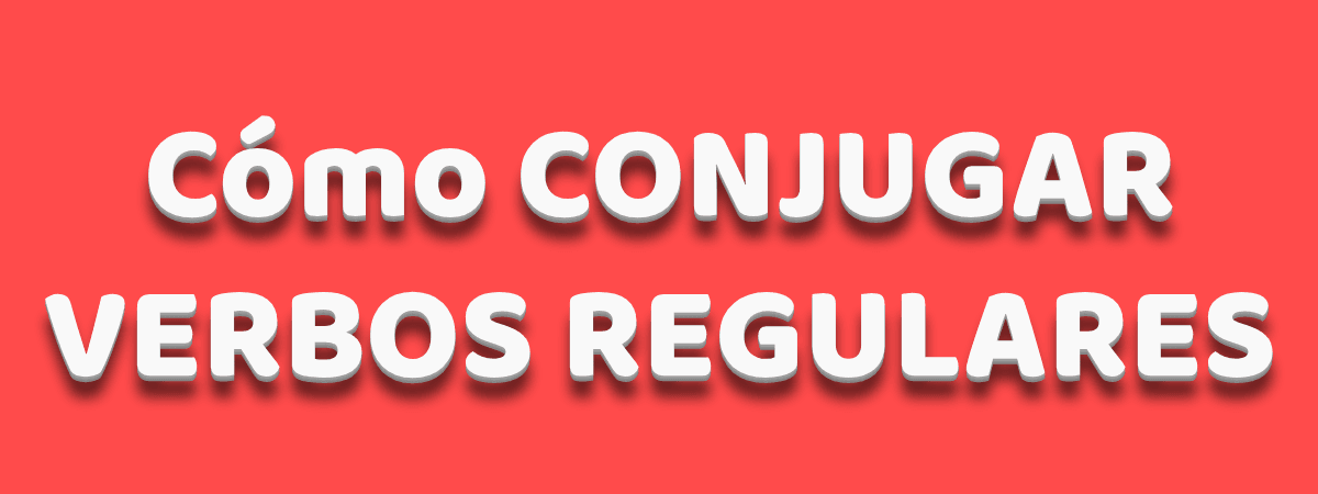 Ilustración de cómo conjugar verbos regulares.