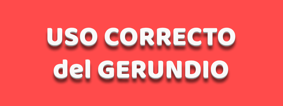 Ilustración de uso correcto del gerundio.