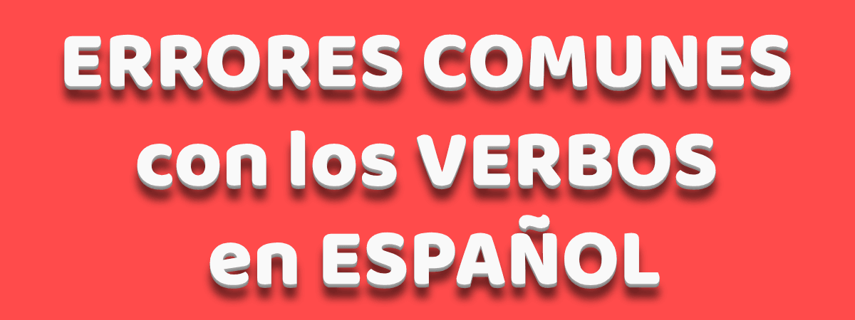 Ilustración de errores comunes con los verbos en español